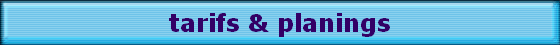 tarifs & planings